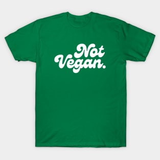 Not a Vegan T-Shirt